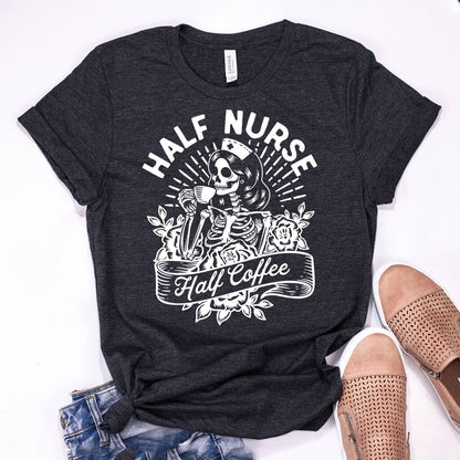 Half Nurse Half Coffee - Nurse Coffee Lover Tee