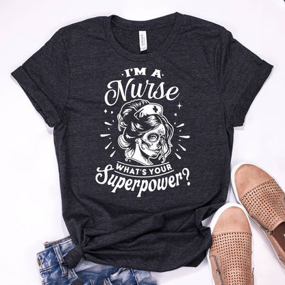 I'm a Nurse what is Your Superpower T-shirt