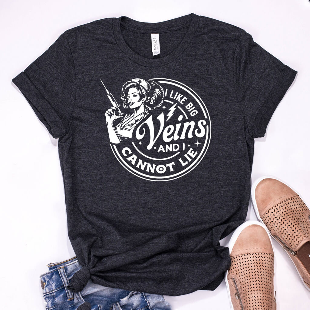 I Like Big Veins i Cannot Lie Nurse Tee