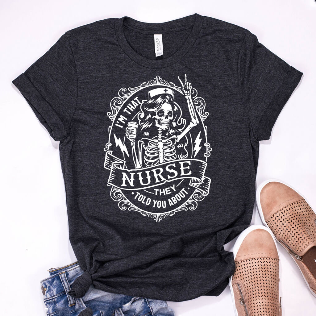 I'm That Nurse They Told You About T-shirt