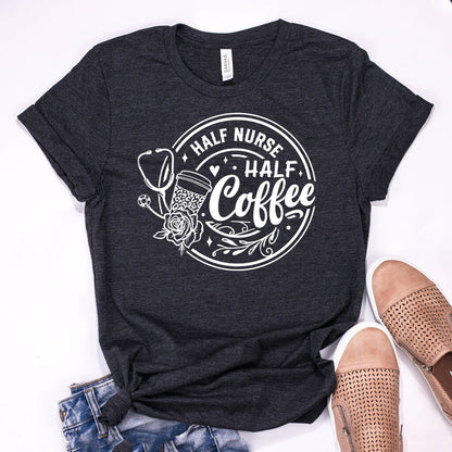 Half Nurse Half Coffee Shirt