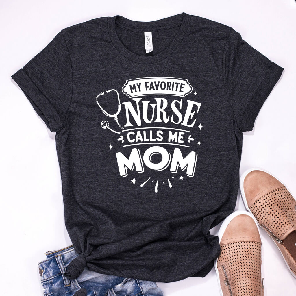My Favorite Nurse Calls me Mom T-shirt