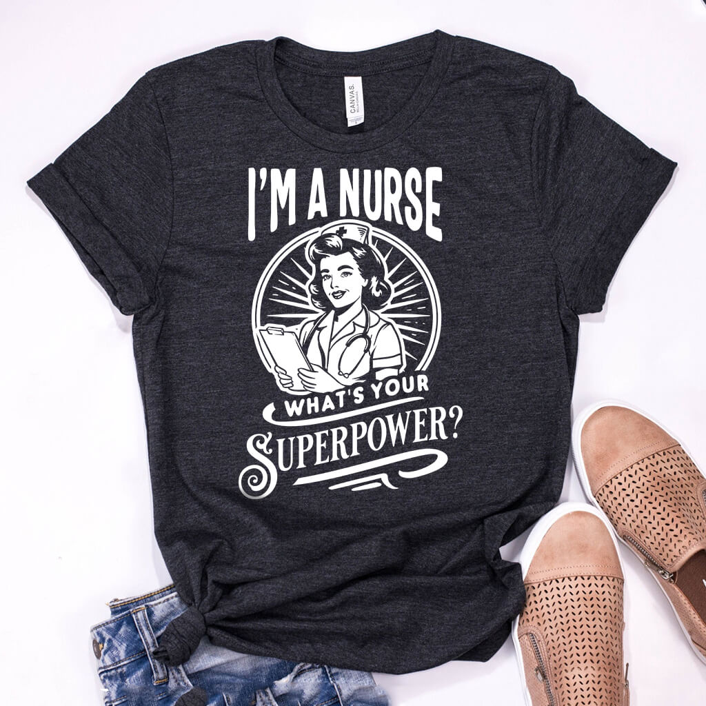 I'm a Nurse What is your Superpower Funny T-shirt
