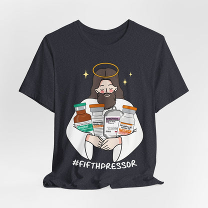 Fifth Pressor is Jesus Christ ICU Nurse Tee - Intensive Care Unit