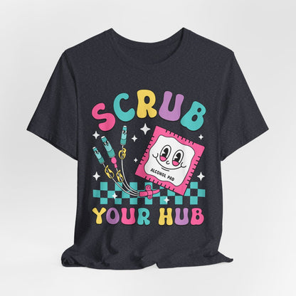 Scrub your Hub Funny ICU Nurse Tee