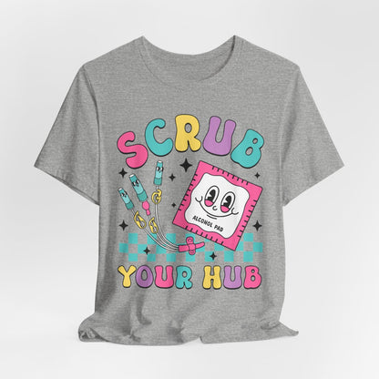 Scrub your Hub Funny ICU Nurse Tee