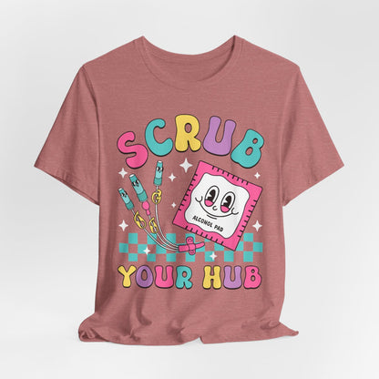 Scrub your Hub Funny ICU Nurse Tee