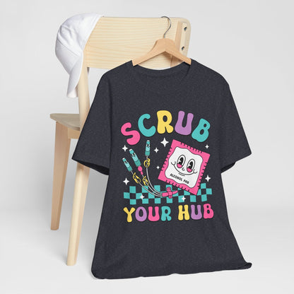 Scrub your Hub Funny ICU Nurse Tee