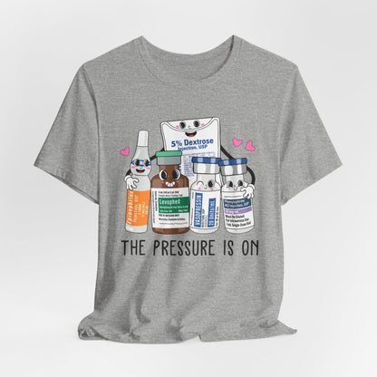 The Pressure is on Funny ICU Nurse T-shirt