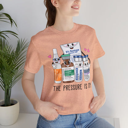 The Pressure is on Funny ICU Nurse T-shirt