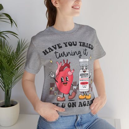 Funny ICU Nurse Tee - Have you Tried Turning it On and Off Again Shirt