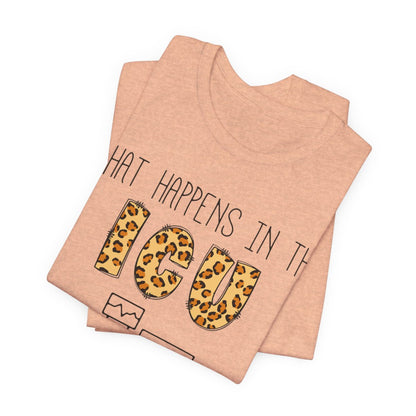 What Happens in the ICU Stays in the ICU Tee