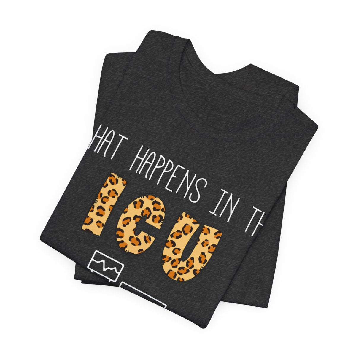 What Happens in the ICU Stays in the ICU Tee