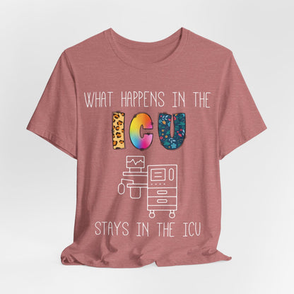 What Happens in the ICU Stays in the ICU Colorful T-shirt