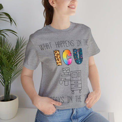 What Happens in the ICU Stays in the ICU Colorful T-shirt