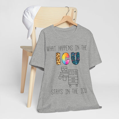 What Happens in the ICU Stays in the ICU Colorful T-shirt