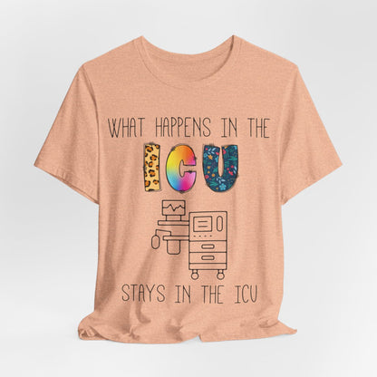 What Happens in the ICU Stays in the ICU Colorful T-shirt
