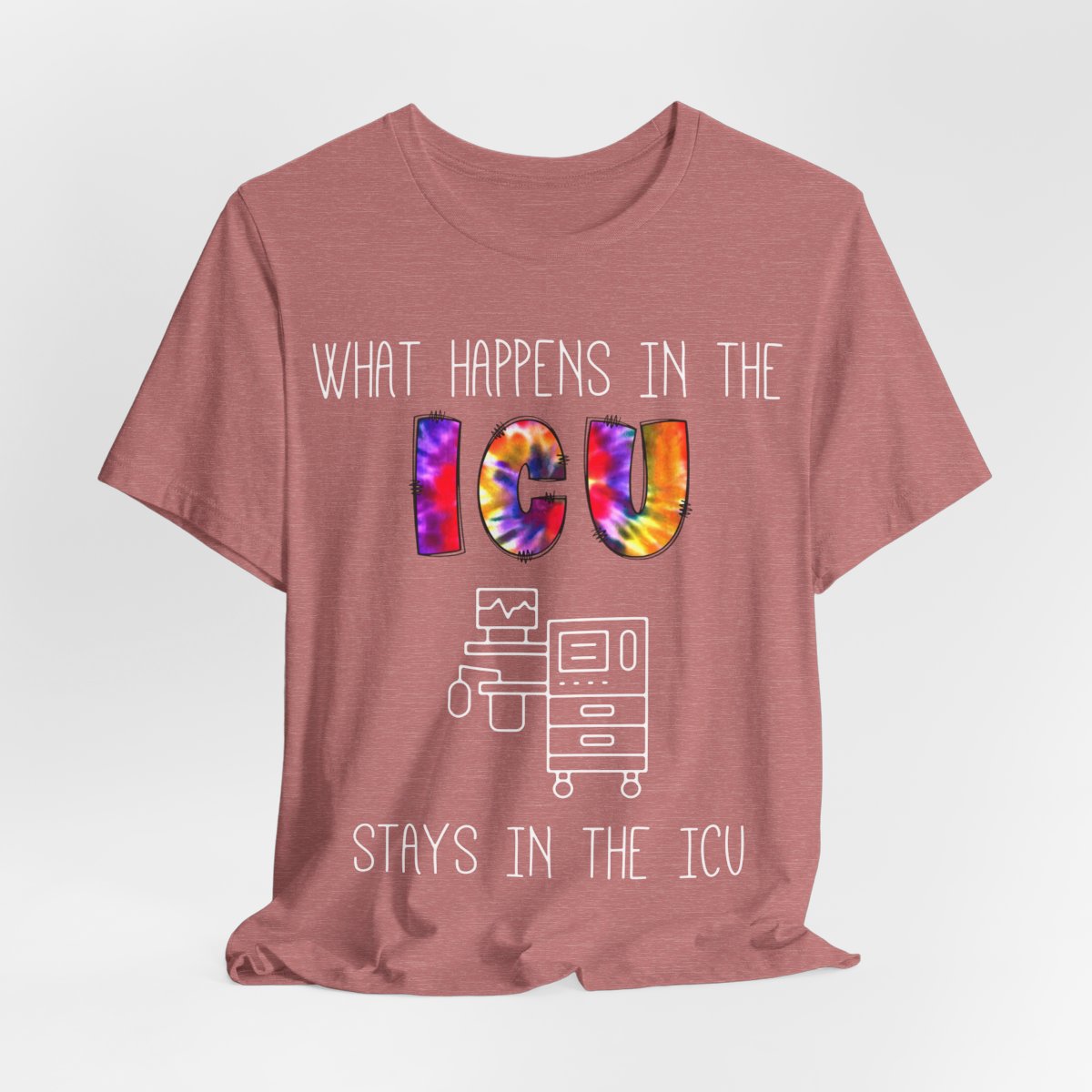 What Happens in the ICU Stays in the ICU Funny T-shirt