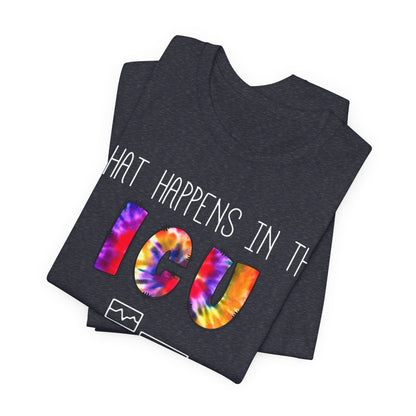 What Happens in the ICU Stays in the ICU Funny T-shirt