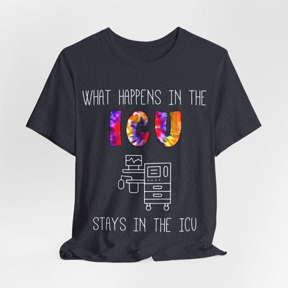 What Happens in the ICU Stays in the ICU Funny T-shirt