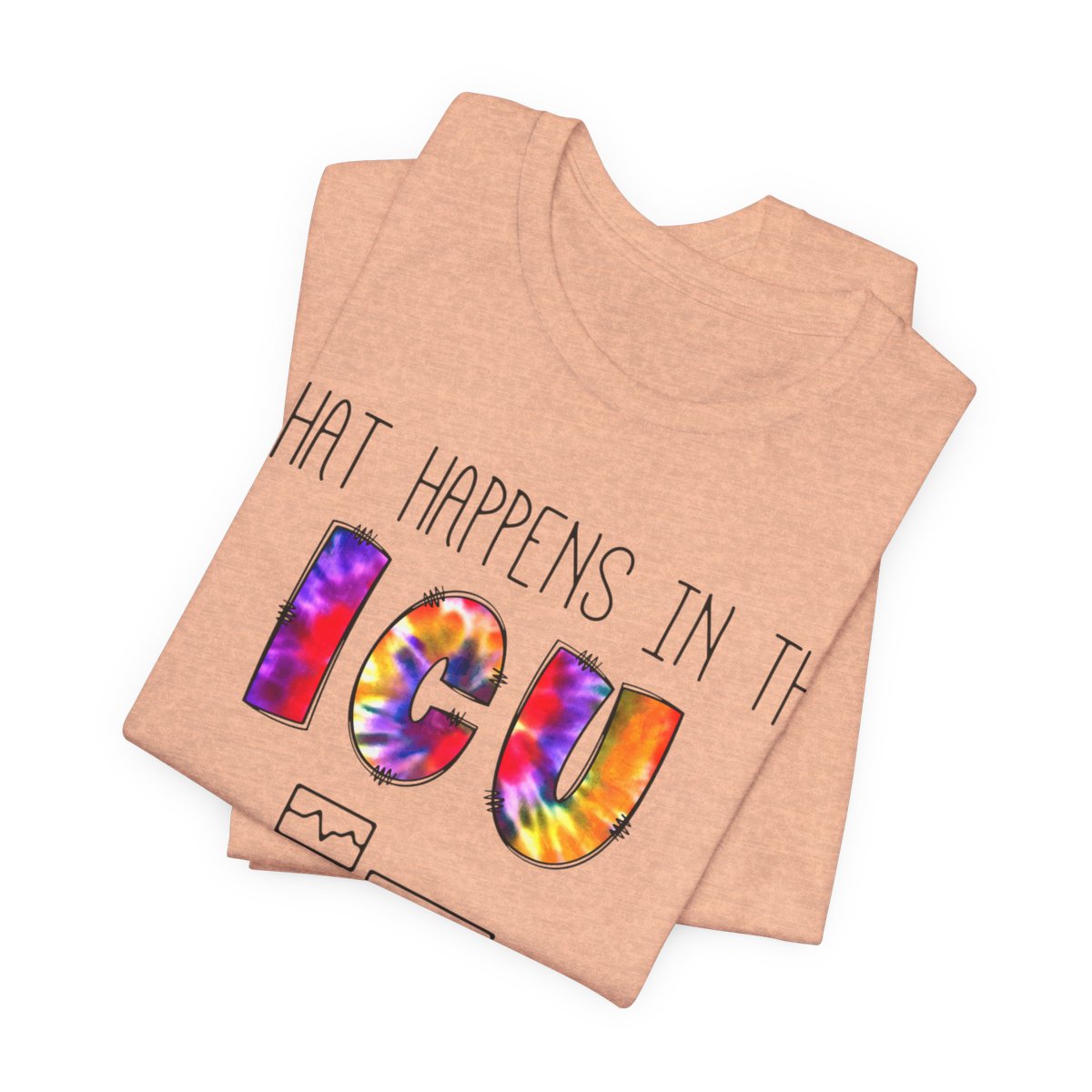 What Happens in the ICU Stays in the ICU Funny T-shirt