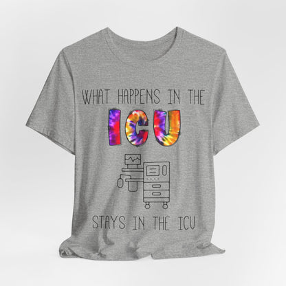 What Happens in the ICU Stays in the ICU Funny T-shirt