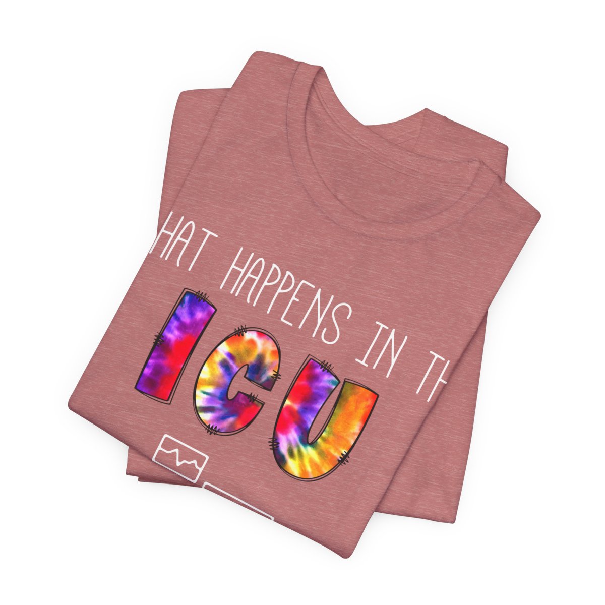 What Happens in the ICU Stays in the ICU Funny T-shirt