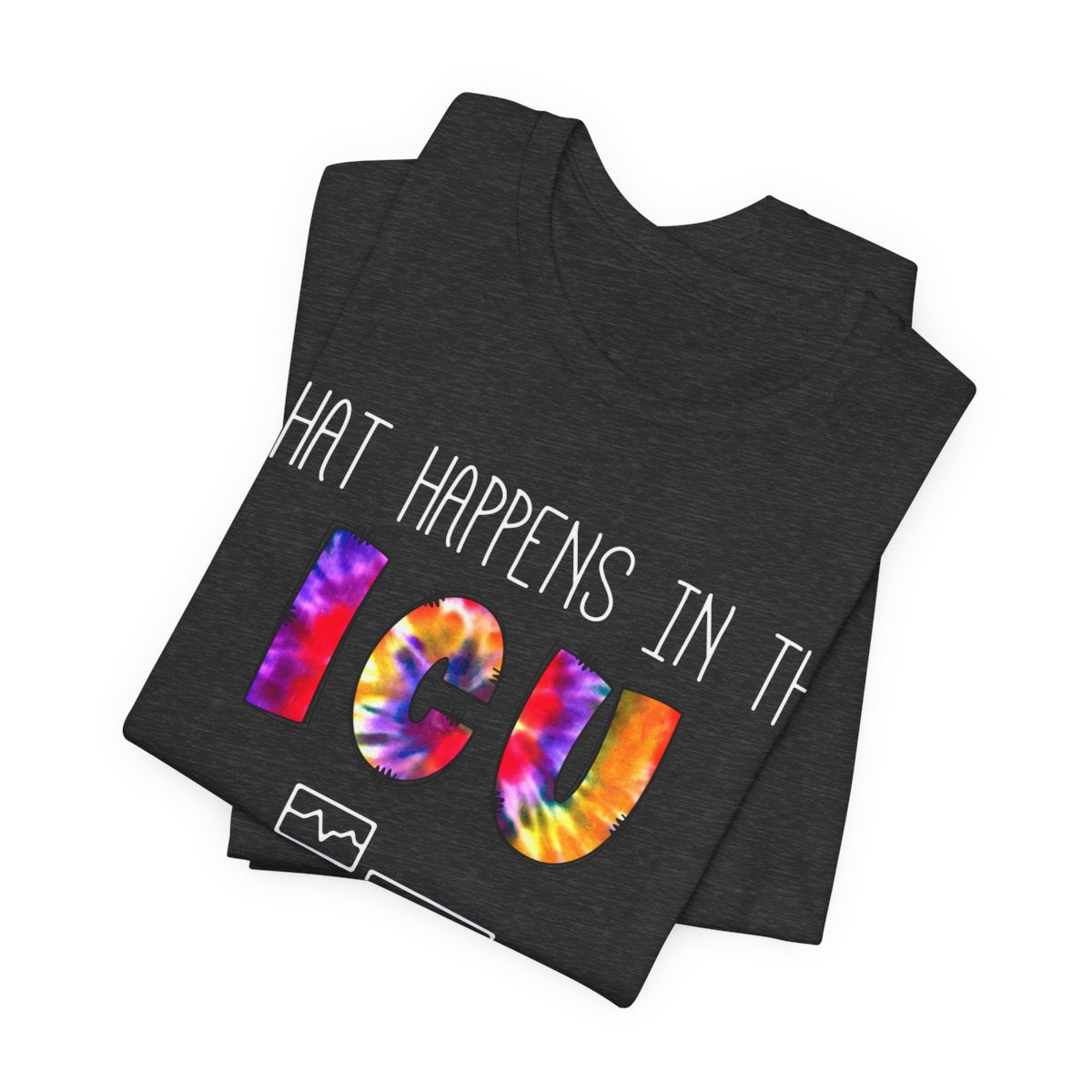 What Happens in the ICU Stays in the ICU Funny T-shirt