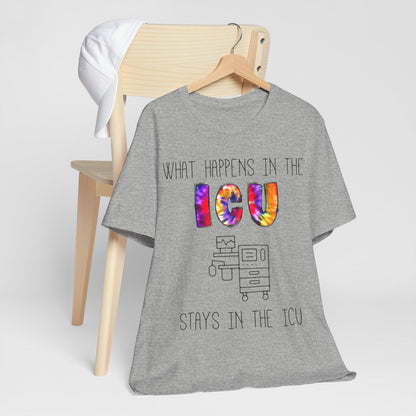 What Happens in the ICU Stays in the ICU Funny T-shirt